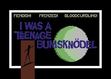 I Was A Teenage Bumsknödel